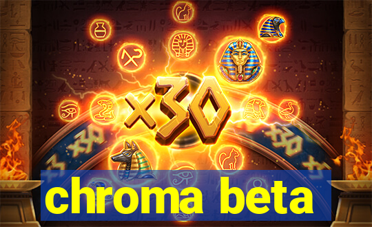 chroma beta