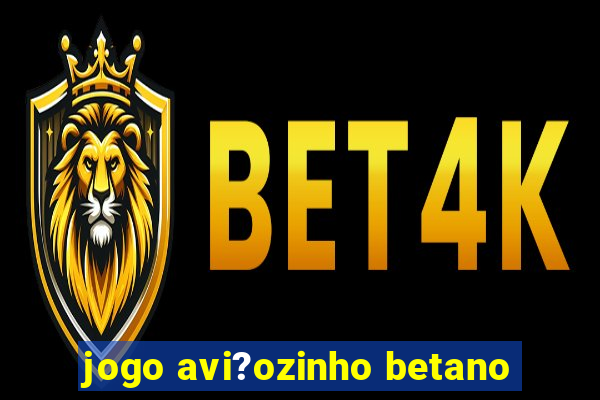 jogo avi?ozinho betano