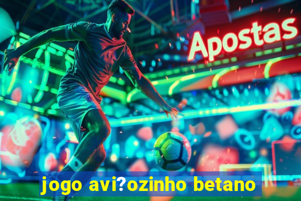 jogo avi?ozinho betano