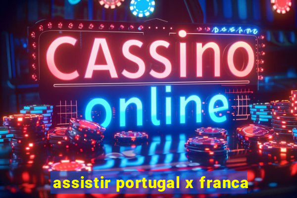 assistir portugal x franca