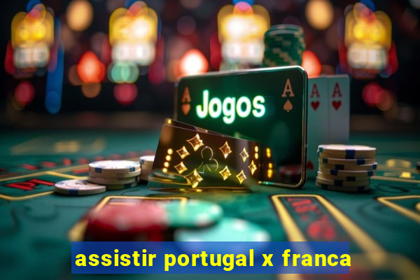 assistir portugal x franca