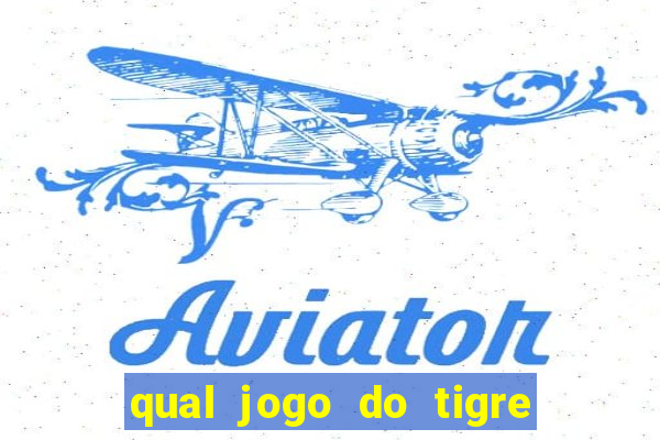 qual jogo do tigre da mais dinheiro