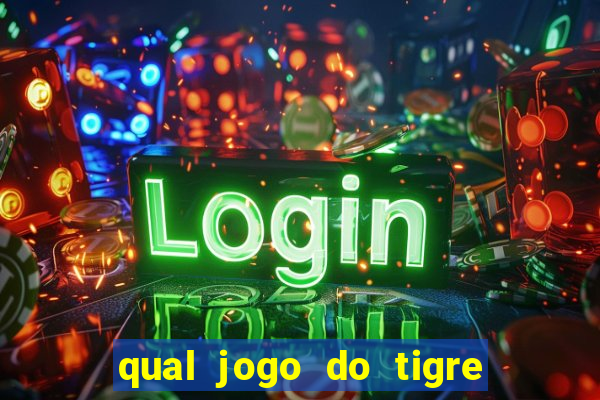 qual jogo do tigre da mais dinheiro