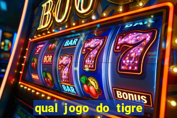 qual jogo do tigre da mais dinheiro