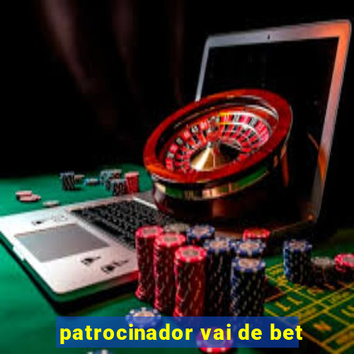 patrocinador vai de bet