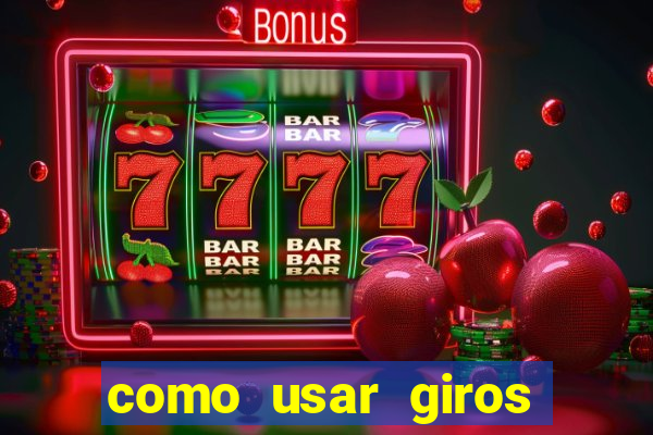 como usar giros grátis bet365