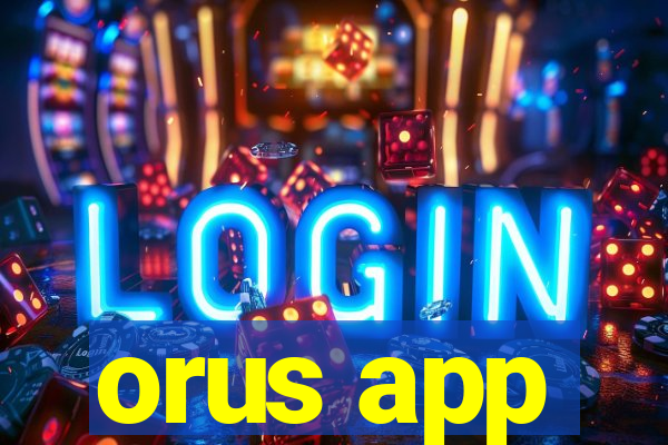 orus app