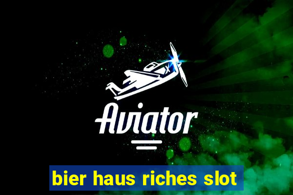 bier haus riches slot