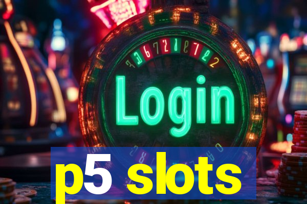 p5 slots