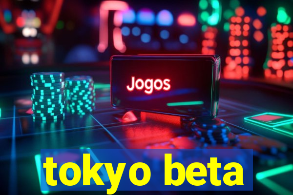 tokyo beta