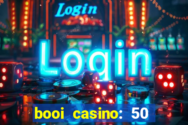 booi casino: 50 free spins no deposit