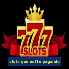 slots que est?o pagando