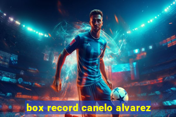 box record canelo alvarez