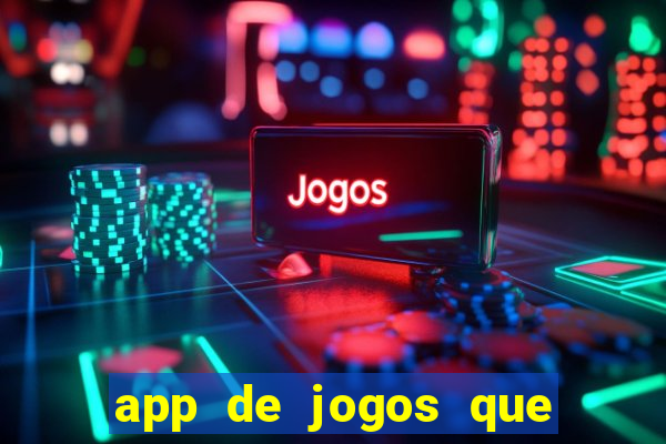 app de jogos que da dinheiro de verdade