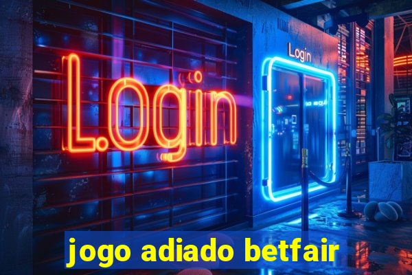 jogo adiado betfair