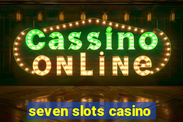 seven slots casino