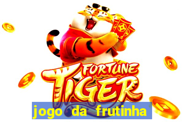 jogo da frutinha que ganha dinheiro