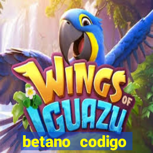 betano codigo promocional casino