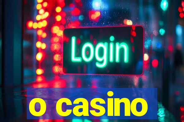 o casino