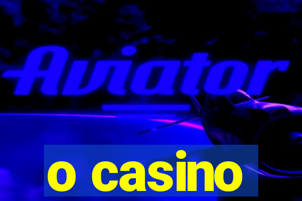 o casino