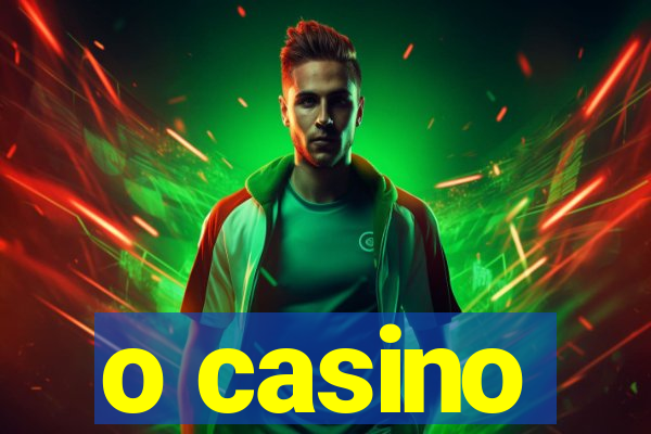 o casino