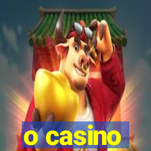 o casino