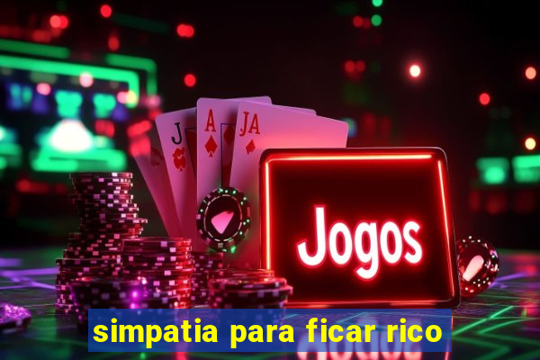 simpatia para ficar rico