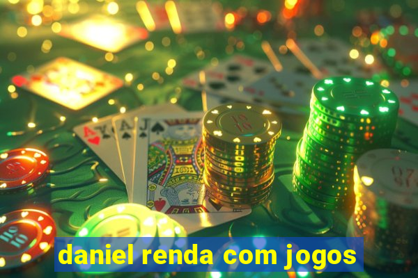 daniel renda com jogos