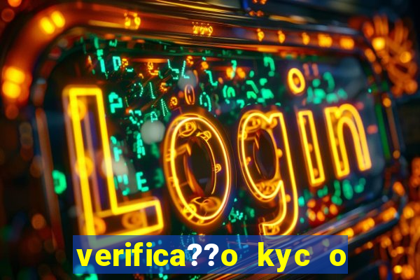 verifica??o kyc o que significa