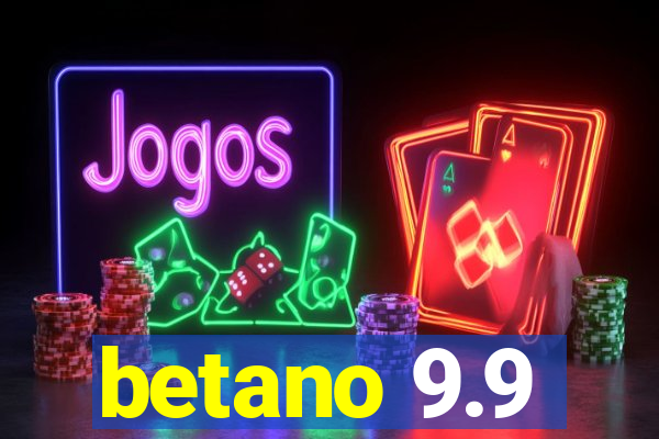 betano 9.9