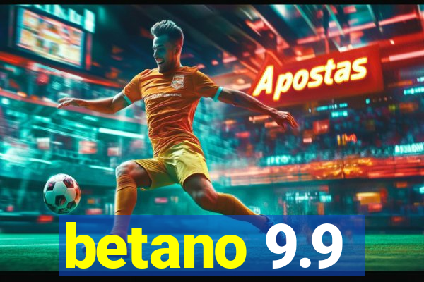 betano 9.9