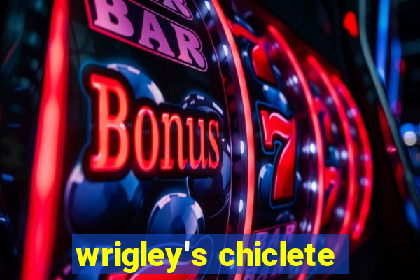 wrigley's chiclete