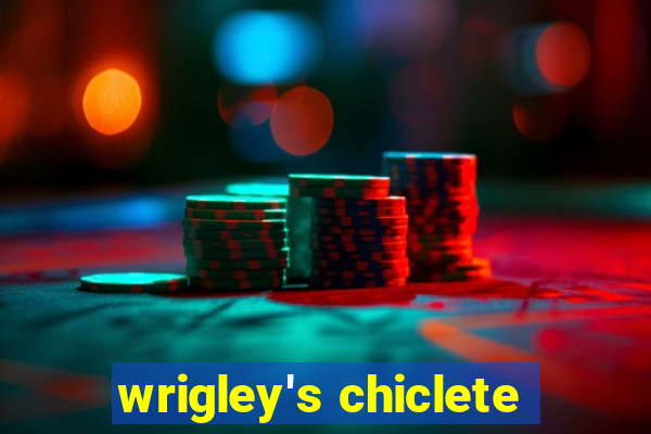 wrigley's chiclete