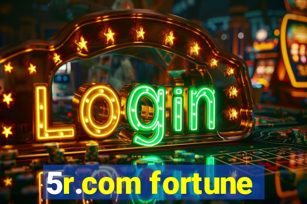 5r.com fortune