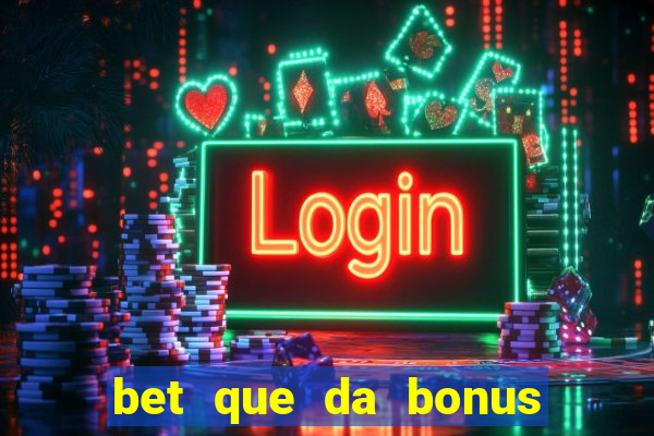 bet que da bonus sem deposito