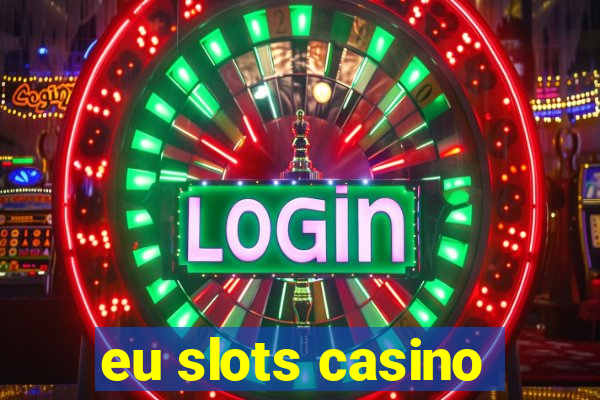 eu slots casino