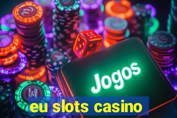 eu slots casino