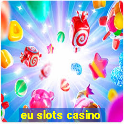 eu slots casino