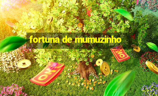 fortuna de mumuzinho