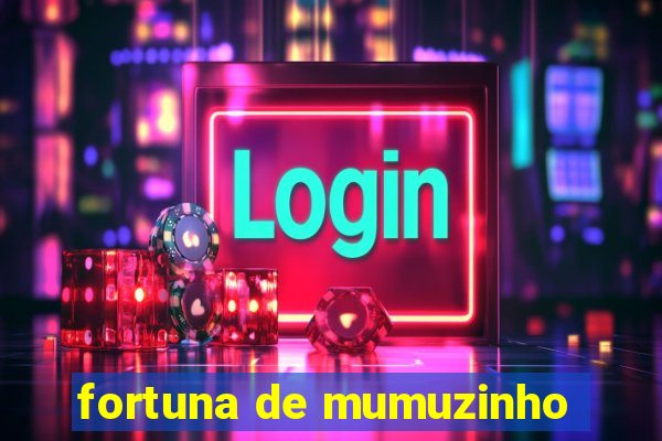 fortuna de mumuzinho