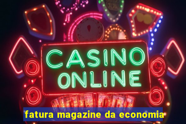 fatura magazine da economia