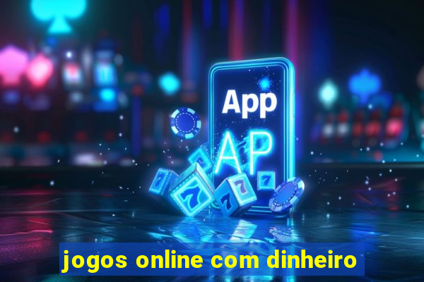 jogos online com dinheiro