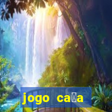 jogo ca莽a n铆queis que paga dinheiro real