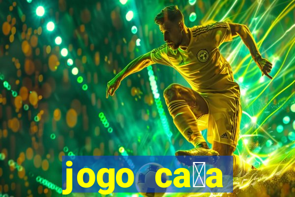 jogo ca莽a n铆queis que paga dinheiro real