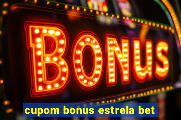 cupom bonus estrela bet