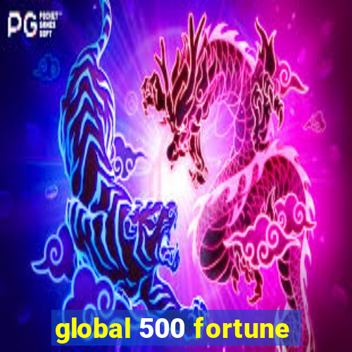 global 500 fortune