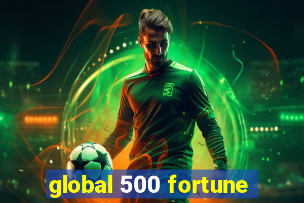 global 500 fortune