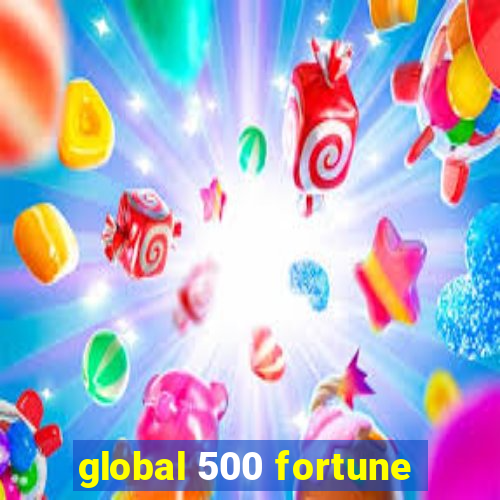 global 500 fortune