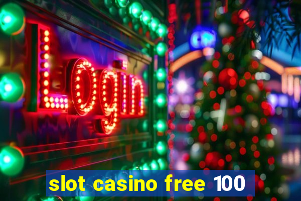 slot casino free 100