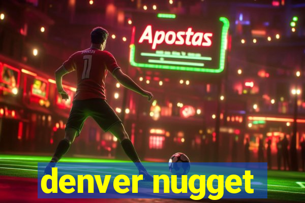 denver nugget